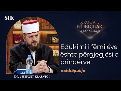 Edukimi i fëmijëve është përgjegjësi e prindërve! - Dr. Shefqet Krasniqi
