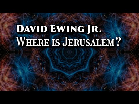 David Ewing Jr. - Where is Jerusalem?