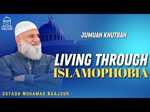 Living through Islamophobia | Jumuah Khutbah | Ustad Mohamad Baajour | EPIC Masjid