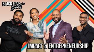 Impact &amp; Entrepreneurship | We Will Go Farther Together | Black Love Summit 2023