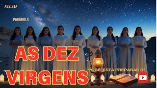 A PARÁBOLA DAS DEZ VIRGENS: VOCÊ ESTÁ PREPARADO PARA A VOLTA DE JESUS?