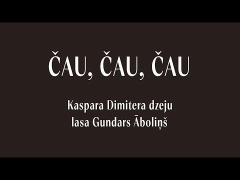 ČAU ČAU ČAU - lasa Gundars Āboliņš (подстрочник в первом комментарии)
