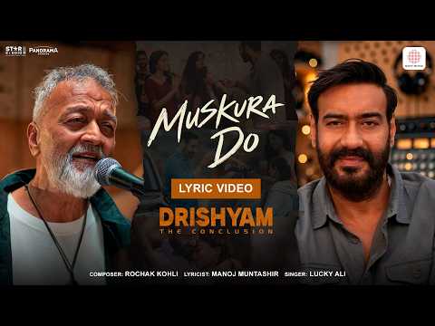 Muskura Do | Lyrical Video| Drishyam: The Conclusion |Ajay Devgn, Shriya |Lucky Ali, Rochak, Manoj M — Drishyam: The Conclusion