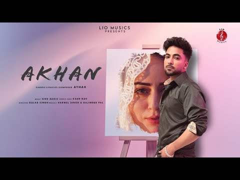 Akhan (Official Video) | Athak  | Latest Punjabi Songs 2024 | New Punjabi Songs 2024 | Lio Musics