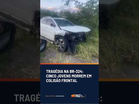 TRAGÉDIA NA BR-324: CINCO JOVENS MORREM EM COLISÃO FRONTAL