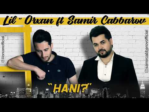 Lil Orxan Ft Samir Cabbarov - Hanı ( 2012 )