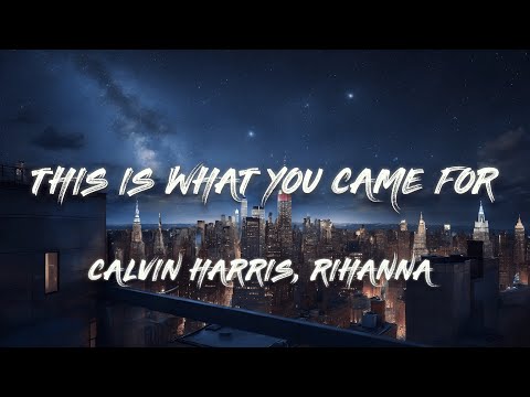 Calvin Harris, Rihanna  - This Is What You Came For (Lyrics)