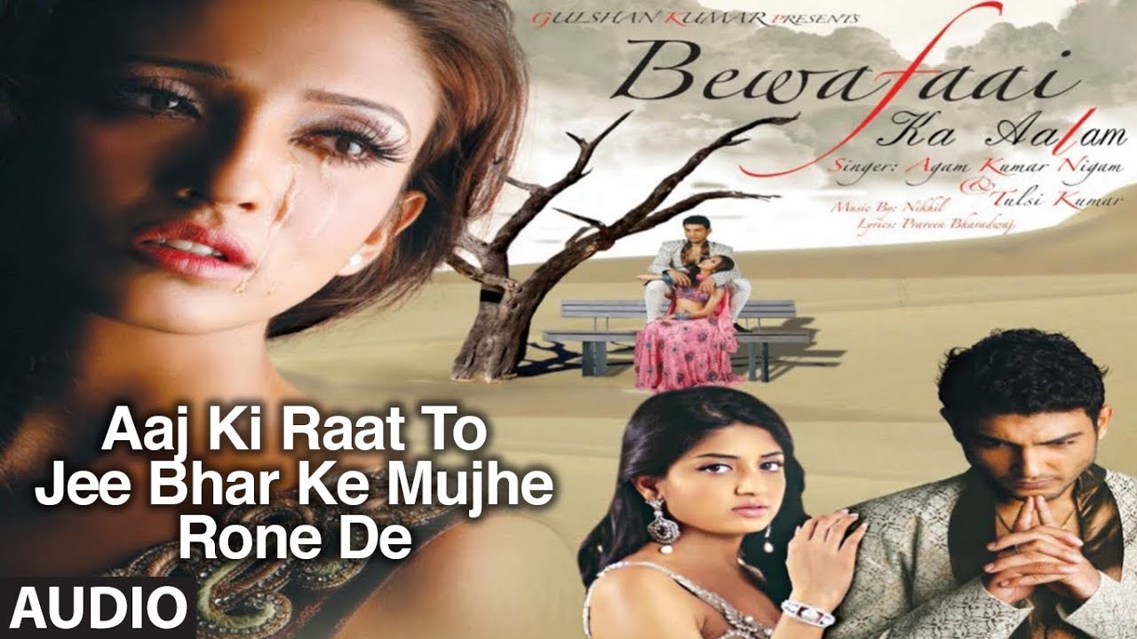 Aaj Ki Raat To Jee Bhar Ke Mujhe Rone Do Lyrics | Bewafaai Ka Aalam (Album) | Agam Kumar Nigam | Nikhil