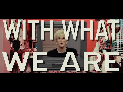Video thumbnail for With What We Are