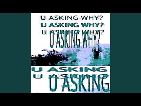 U ASKING WHY ?