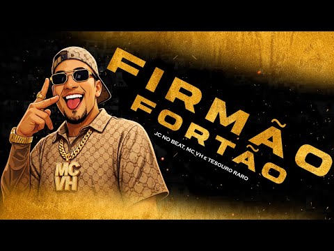 FIRMAO FORTAO - MC VH - TESOURO RARO - JC NO BEAT