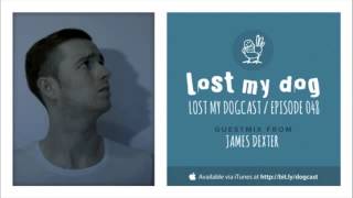 Lost My Dogcast 048 - James Dexter