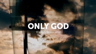 Sermon Recap: Vision Series - Part 1 - Only God