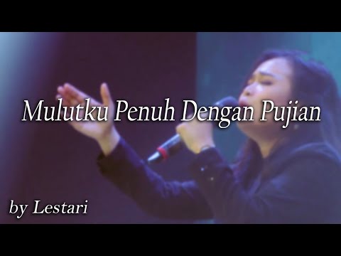 Mulutku Penuh Dengan Pujian by Lestari