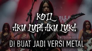 Download lagu KOIL - AKU LUPA AKU LUKA METAL VERSION Cover by enzi Claudia  mp3
