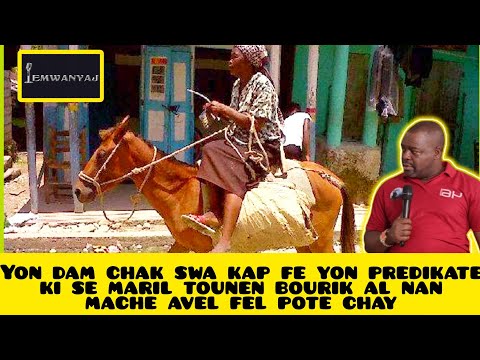 Yon dam chak swa kap fe yon predikate ki se maril tounen bourik al nan mache avel fel pote chay