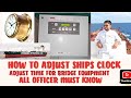 HOW TO ADJUST SHIPS MASTER CLOCK TIME ADJUSTING FOR BRIDGE EQUIPMENT 3RD OFFICER 2ND OFFICER JOB