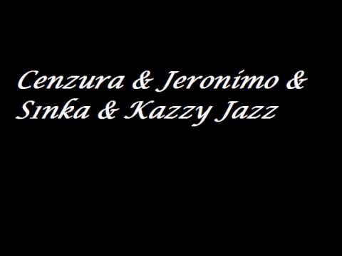 Cenzura,Jeronimo,S1nka, Kazzy Jazz - davigale