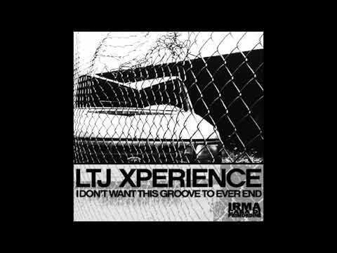 Ltj X-Perience - I Don't Want This Groove To Ever End