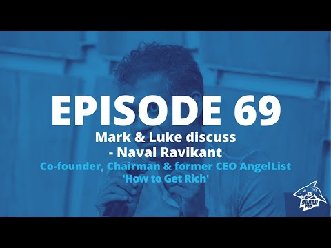 SharkPod #69 "How to Get Rich" -Naval Ravikant - Founder - AngelList