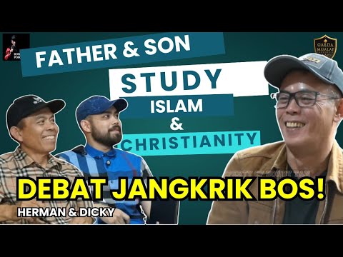 DEBAT JANGKRIK BOS! FATHER & SON STUDY ISLAM & CHRISTIANITY - Herman Ginting & Dicky