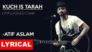 KUCH IS TARAH (Lyrical) | Atif Aslam | Unplugged cover | Tune Lyrico