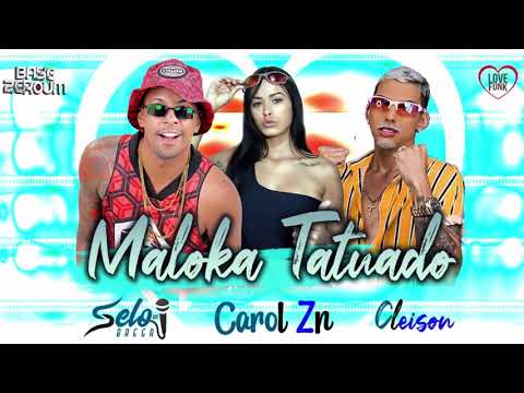SELO DO BREGA, CLEISON  E MC CAROL ZN - MALOKA TATUADO