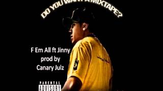 1 - F Em All ft Jinny Prod by Canary Julz #DoYouWantAMixtape