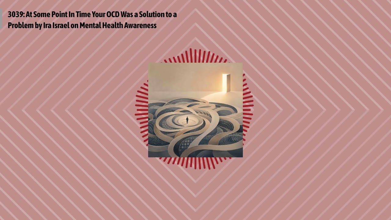 3039: At Some Point In Time Your OCD Was a Solution to a Problem by Ira Israel on Mental Health...