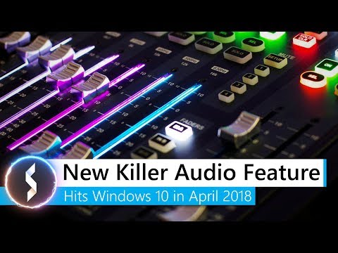 New Killer Audio Feature Hits Windows 10 in April 2018 Video