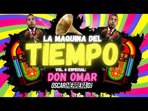 La Maquina Del Tiempo 2021 - Vol.6 DON OMAR MIX - REGGAETON ANTIGUO by Oscar Herrera DJ