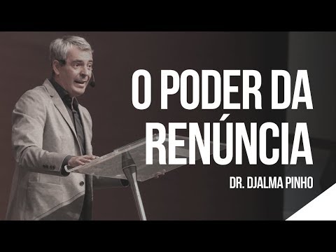O PODER DA RENÚNCIA - Dr. Djalma Pinho