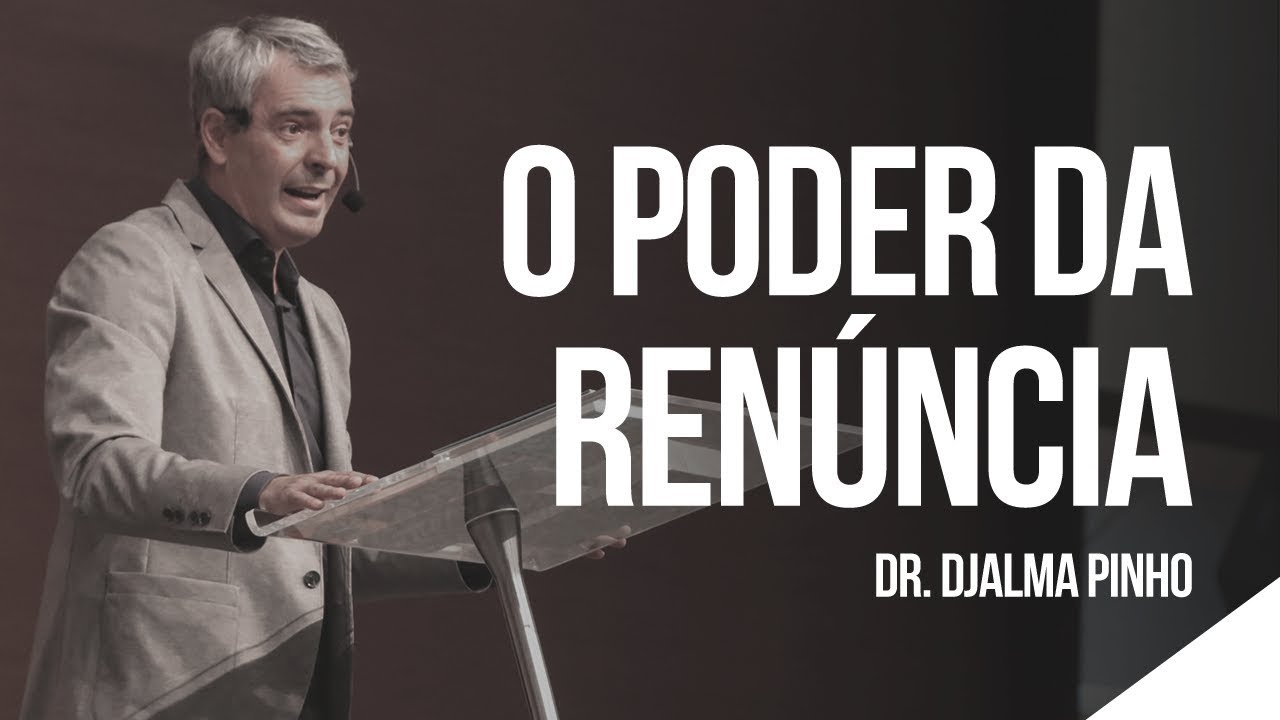 O PODER DA RENÚNCIA - Dr. Djalma Pinho