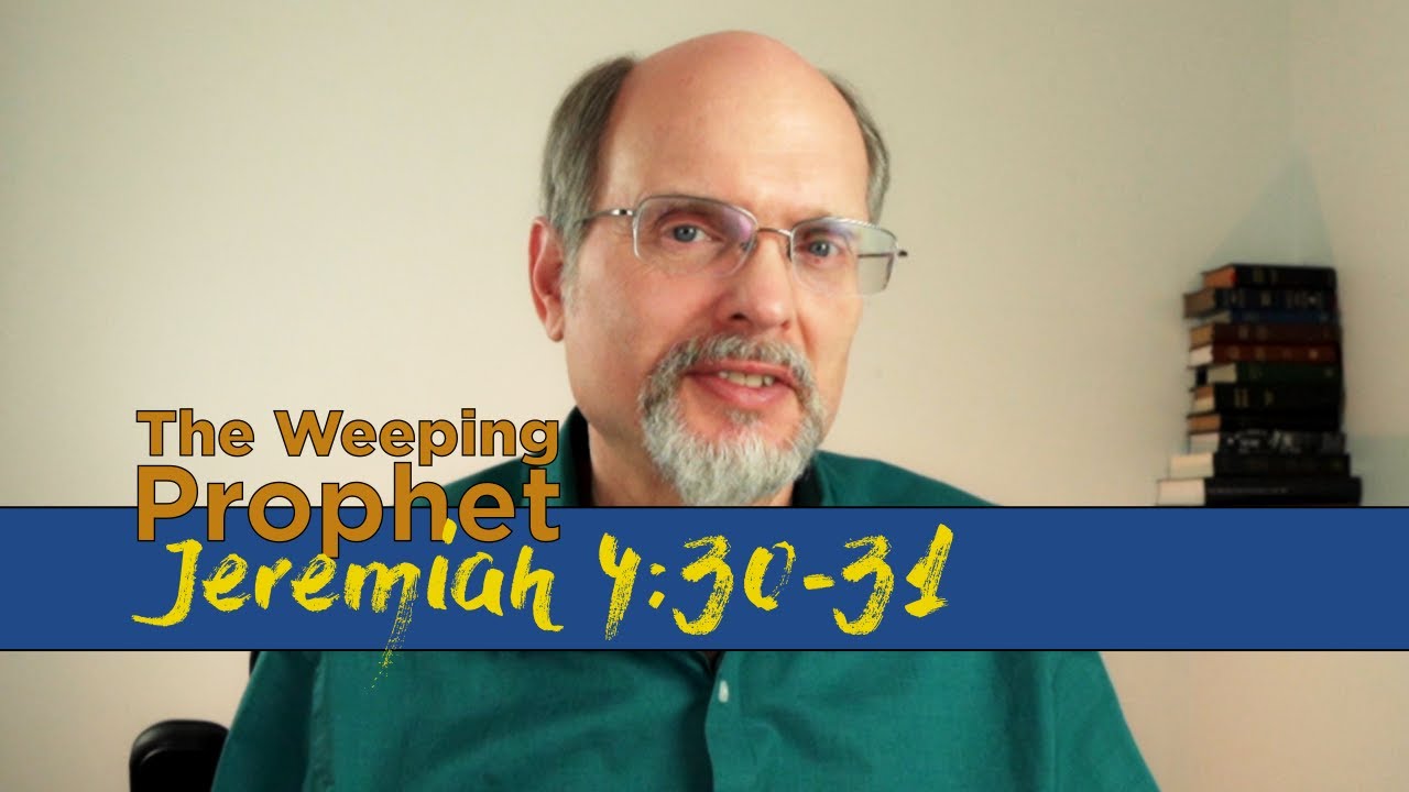 The Weeping Prophet Jeremiah 4:30-31 Anguish & Painted Eyes
