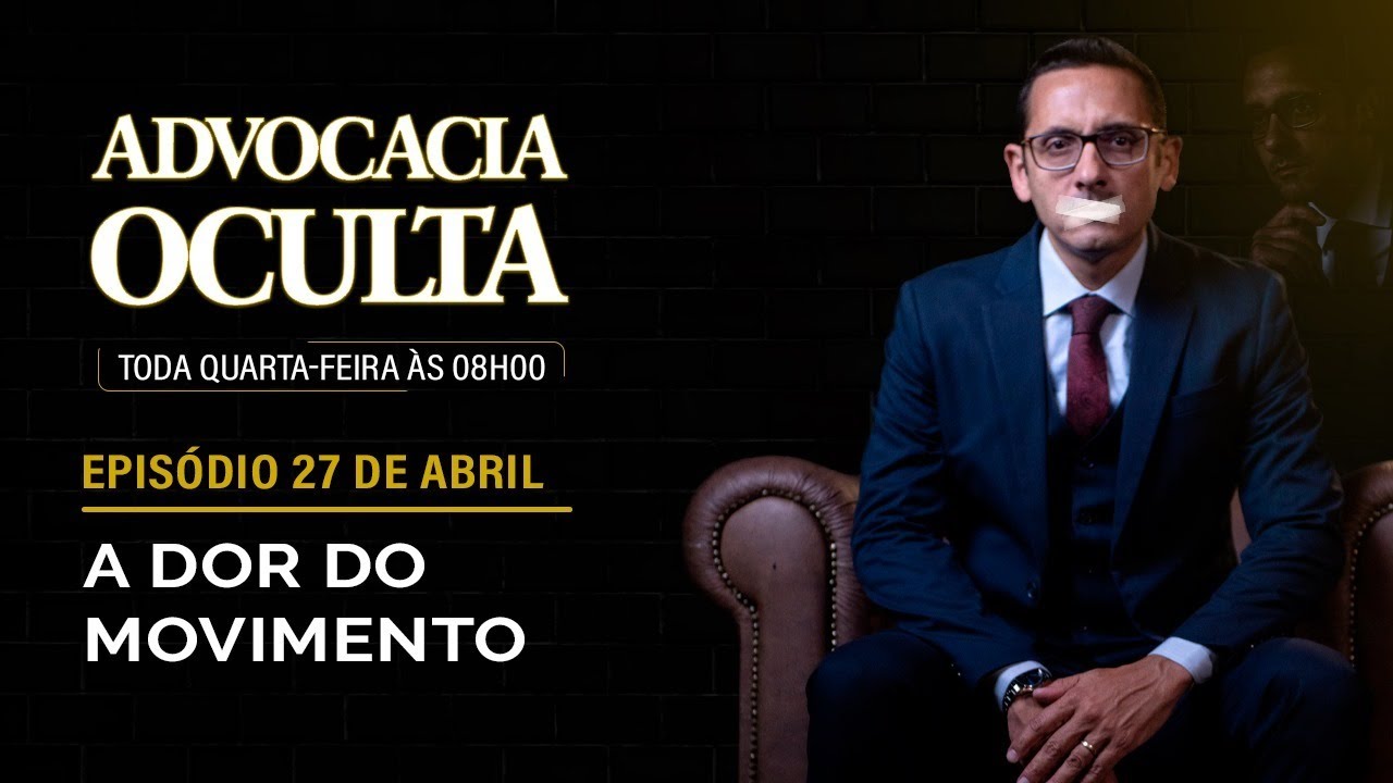 A Dor do Movimento - EP.#10 . Advocacia Oculta 🤫