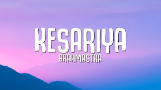 Kesariya (Lyrics) Full Song - Brahmastra  Arijit S