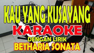 Download lagu KAU YANG KUSAYANG [BETHARIA SONATHA] KARAOKE mp3