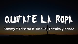 Quitate La Ropa - Sammy Y Falsetto ft Juanka , Farruko y Kendo Kaponi (Letra/Lyrics)