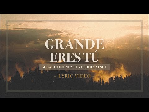 Misael Jiménez - Grande Eres Tú (Feat. John Vince) - Lyric Video