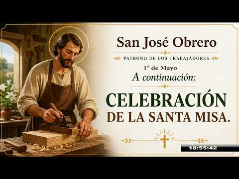 CELEBRACIÓN DE LA SANTA MISA (PARROQUIA LAS TOSCAS) 01 de MAYO 2026