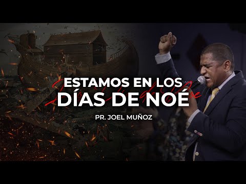 Estamos En Los Días De Noé | Pr. Joel Muñoz