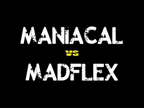 Maniacal vs MadFlex