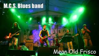 M.C. S.  Blues Band - Mean Old Frisco