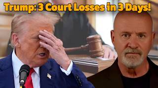 Trump Suffers Three Court Losses in Three Days!