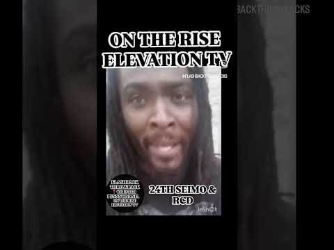 24TH SEIMO & RCD FLASHBACK THROWBACK PRESENTS: ON THE RISE ELEVATION TV LIVE RAW FREESTYLES