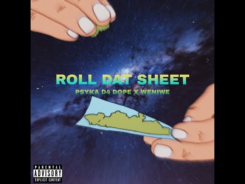 ROLL DAT SHIT – psyka D4 dope x WENIWE