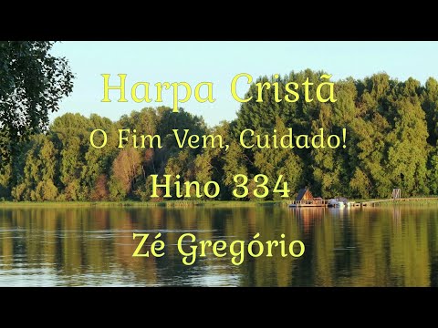 Harpa Cristã   O Fim Vem, Cuidado! Hino 334