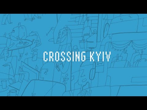 CROSSING KYIV - A MESSAGE FROM UKRAINE TO THE WORLD