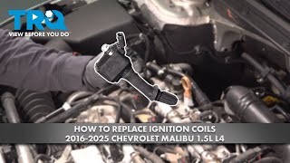 How to Replace Ignition Coils 2016-2025 Chevrolet Malibu 1.5L L4