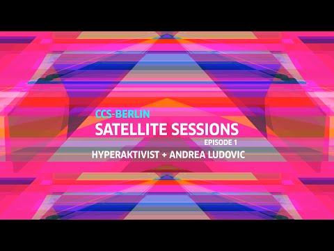 EPISODIO 1| CCS-Berlín: Satellite Sessions | Hyperaktivist + Andrea Ludovic
